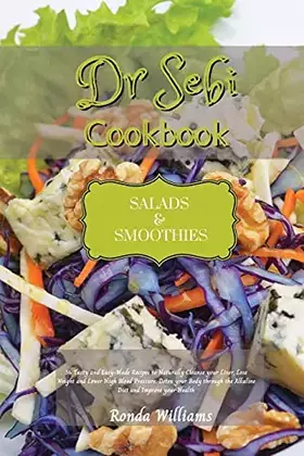 Couverture du produit · Dr Sebi Recipe Book - Salads and Smoothies: 50 Tasty and Easy-Made Recipes to Naturally Cleanse your Liver, Lose Weight and Low
