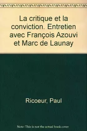 Couverture du produit · La critique et la conviction : Entretien avec Francois Azouvi et Marc de Launay