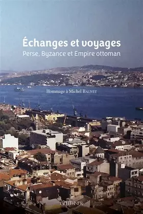 Couverture du produit · Echanges et voyages: Perse, Byzance et Empire ottoman