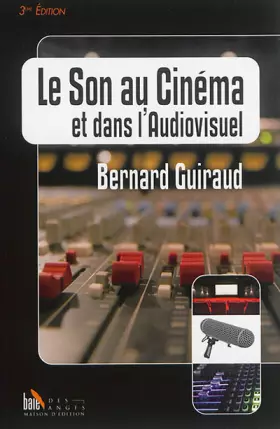 Couverture du produit · Le Son au Cinéma et dans l'Audiovisuel - 3e édition