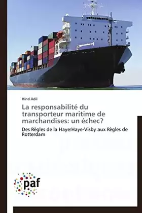 Couverture du produit · La responsabilité du transporteur maritime de marchandises: un échec?: Des Règles de la Haye/Haye-Visby aux Règles de Rotterdam