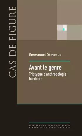 Couverture du produit · Avant le genre: Tryptique d'anthropologie hardcore