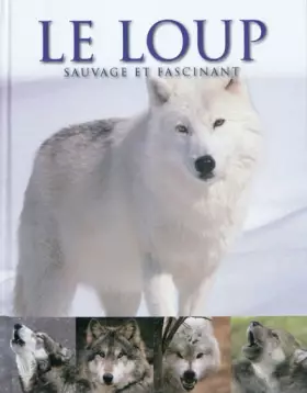 Couverture du produit · Le loup: Sauvage et fascinant