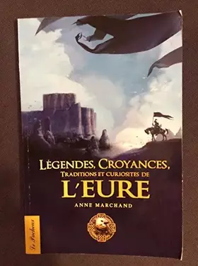 Couverture du produit · Légendes, Croyances, traditions et curiosités de l'Eure