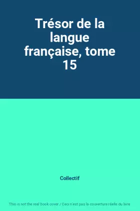 Couverture du produit · Trésor de la langue française, tome 15