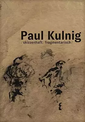 Couverture du produit · Paul Kulnig: / skizzenhaft / fragmentarisch /