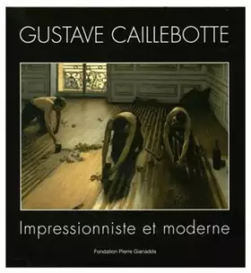 Couverture du produit · Gustave Caillebotte: Impressionniste et moderne