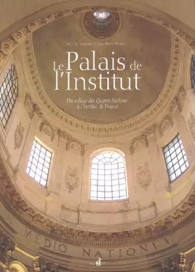 Couverture du produit · Le Palais de l'Institut: Du collège des Quatre-Nations à l'Institut de France