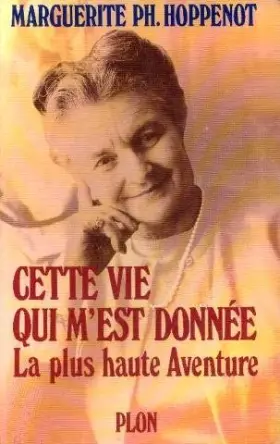 Couverture du produit · Cette vie qui m'est donnee / la plus haute aventure