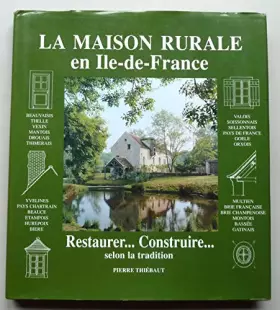 Couverture du produit · La maison rurale en Île-de-France : Restaurer, construire, selon la tradition
