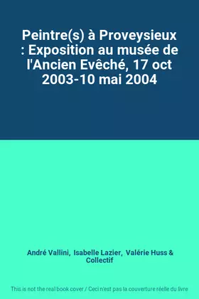 Couverture du produit · Peintre(s) à Proveysieux : Exposition au musée de l'Ancien Evêché, 17 oct 2003-10 mai 2004