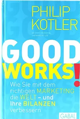 Couverture du produit · GOOD WORKS!: Wie Sie mit dem richtigen Marketing die Welt - und Ihre Bilanzen - verbessern (Dein Business)