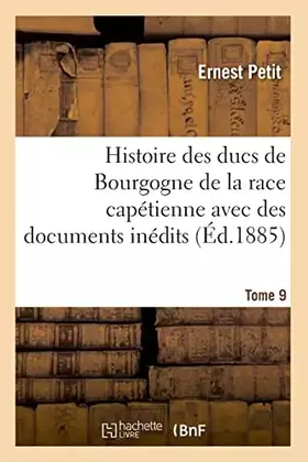 Couverture du produit · Histoire des ducs de Bourgogne de la race capétienne: avec des documents inédits et des pièces justificatives. Tome 9