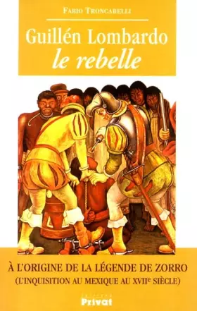 Couverture du produit · Guillén Lombardo, le rebelle. : A l'origine de la légende de Zorro (l'inquisition au Mexique au XVIIème siècle)