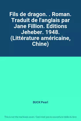 Couverture du produit · Fils de dragon. . Roman. Traduit de l'anglais par Jane Fillion. Editions Jeheber. 1948. (Littérature américaine, Chine)