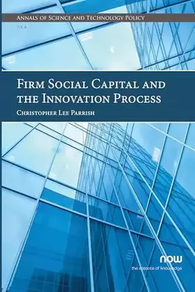 Couverture du produit · Firm Social Capital and the Innovation Process (Annals of Science and Technology Policy)