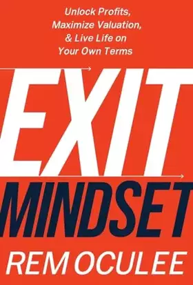 Couverture du produit · Exit Mindset: Unlock Profits, Maximize Valuation, and Live Life on Your Own Terms