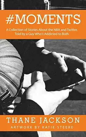Couverture du produit · Moments: A Collection of Stories About the NBA and Twitter, Told by a Guy Who's Addicted to Both