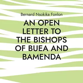 Couverture du produit · An Open Letter to the Bishops Of Buea and Bamenda: Dr. Bernard Nsokika Fonlon Open Letter to the Bishops