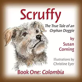 Couverture du produit · Scruffy: The True Tale of an Orphan Doggie Book One: Colombia (The Scruffy Saga)