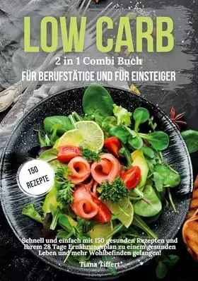 Couverture du produit · Low Carb für Berufstätige & Low Carb für Einsteiger 2 in 1 Combi Buch: Schnell und einfach mit 150 gesunden Rezepten und 28 Tag