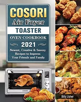 Couverture du produit · Cosori Air Fryer Toaster Oven Cookbook 2021: Newest, Creative & Savory Recipes to Impress Your Friends and Family