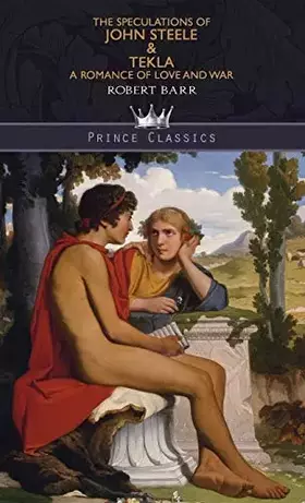 Couverture du produit · The Speculations of John Steele & Tekla: A Romance of Love and War (Prince Classics)