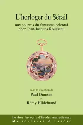 Couverture du produit · L'horloger du Serail: Aux sources du fantasme oriental chez Jean-Jacques Rousseau.