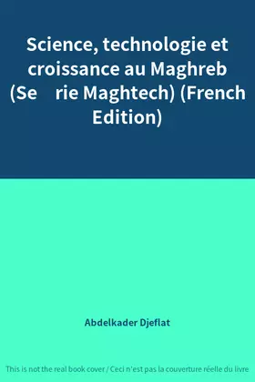 Couverture du produit · Science, technologie et croissance au Maghreb (Série Maghtech) (French Edition)
