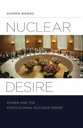 Couverture du produit · Nuclear Desire: Power and the Postcolonial Nuclear Order