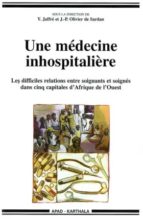 Couverture du produit · Une médecine inhospitalière : Les Difficiles Relations entre soignants et soignés dans cinq capitales d'Afrique de l'Ouest