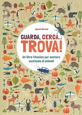 Couverture du produit · Guarda, cerca... trova! Un libro titanico per contare centinaia di animali. Ediz. a colori