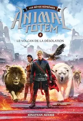 Couverture du produit · Animal Totem: Les Bêtes Suprêmes: N° 4 - Le Volcan de la Désolation (French Edition)