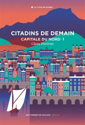 Couverture du produit · Cycle de la Tour de garde. Capitale du Nord T1 : Citadins de demain, tome 1