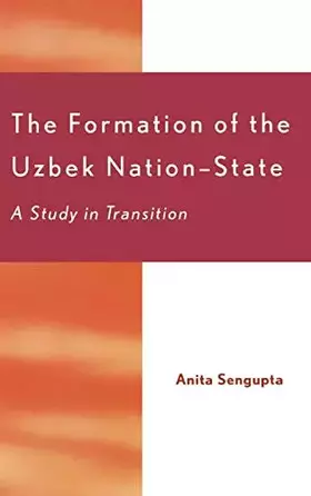 Couverture du produit · The Formation of the Uzbek Nation-State: A Study in Transition