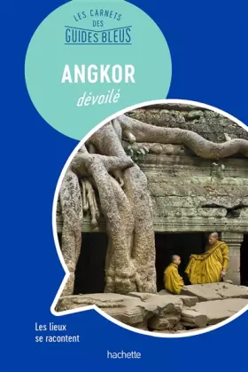 Couverture du produit · Les Carnets des Guides Bleus : Angkor dévoilé: Les lieux se racontent