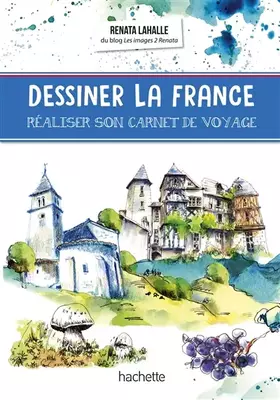 Couverture du produit · Dessiner la France: Réaliser son carnet de voyage