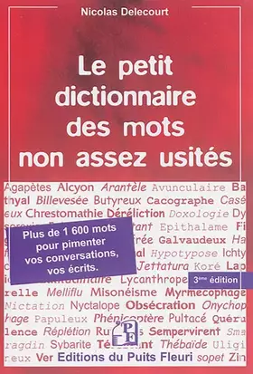 Couverture du produit · Le petit dictionnaire des mots non assez usités - 3e édition: Plus de 1600 mots pour pimenter vos conversations, vos écrits.