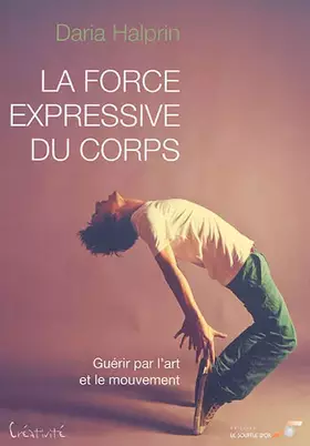 Couverture du produit · La force expressive du corps: Guérir par l'art et le mouvement