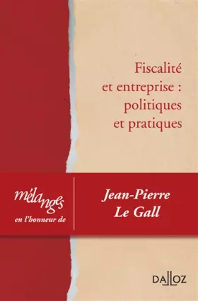 Couverture du produit · Mélanges en l'honneur de Jean-Pierre Le Gall - Fiscalité et entreprise : politiques et pratiques