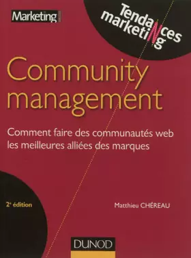 Couverture du produit · Community management - 2e éd.- Comment faire des communautés web les meilleures alliées des marques: Comment faire des communau
