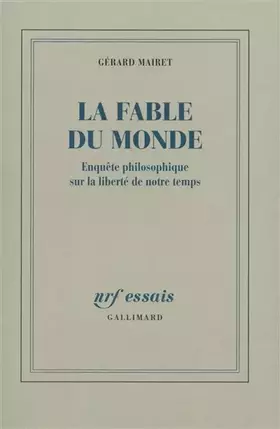 Couverture du produit · La Fable du monde: Enquête philosophique sur la liberté de notre temps