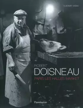 Couverture du produit · ROBERT DOISNEAU - PARIS LES HALLES MARKET (ANGLAIS)