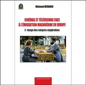 Couverture du produit · Cinémas et télévisions face à l'émigration maghrébine en Europe - Analyse de la production filmique européenne et maghrébine: T