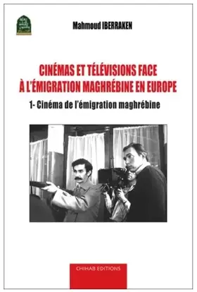 Couverture du produit · CINéMAS ET TéLéVISIONS FACE à L'éMIGRATION MAGHRéBINE EN EUROPE: Cinéma de l’émigration maghrébine