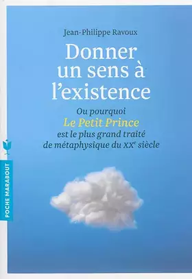 Couverture du produit · Donner un sens à l'existence - Ou pourquoi le Petit Prince est le plus grand traité de métaphysique
