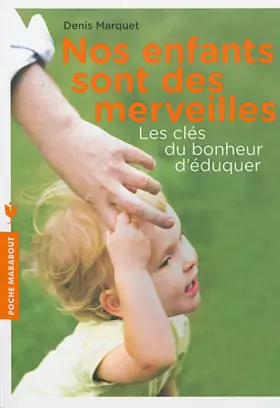 Couverture du produit · Nos enfants sont des merveilles: Les clés du bonheur d'éduquer