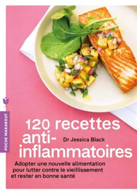Couverture du produit · 120 recettes anti-inflammatoires: Adopter une nouvelle alimentation pour lutter contre le vieillissement et rester en bonne san