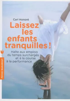 Couverture du produit · Laissez les enfants tranquilles !: Halte aux emplois du temps surchargés et à la course à la performance