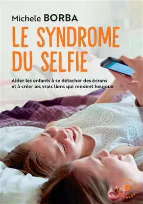 Couverture du produit · Le syndrome du selfie: Aider les enfants à se détacher des écrans et à créer les vrais liens qui rendent heureux